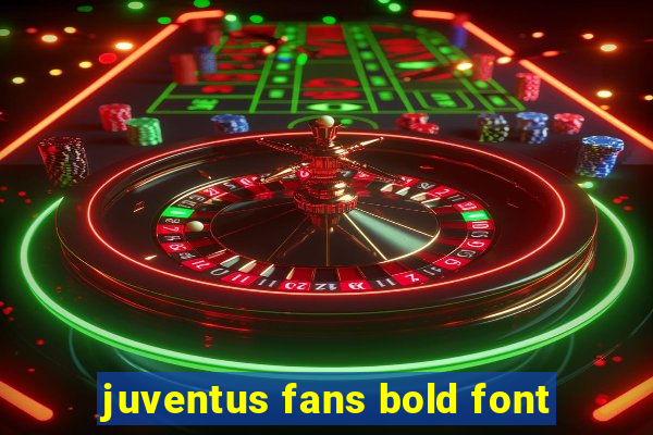 juventus fans bold font